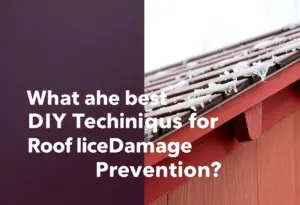 What Are the Best DIY Techniques for Roof Ice Damage Prevention?